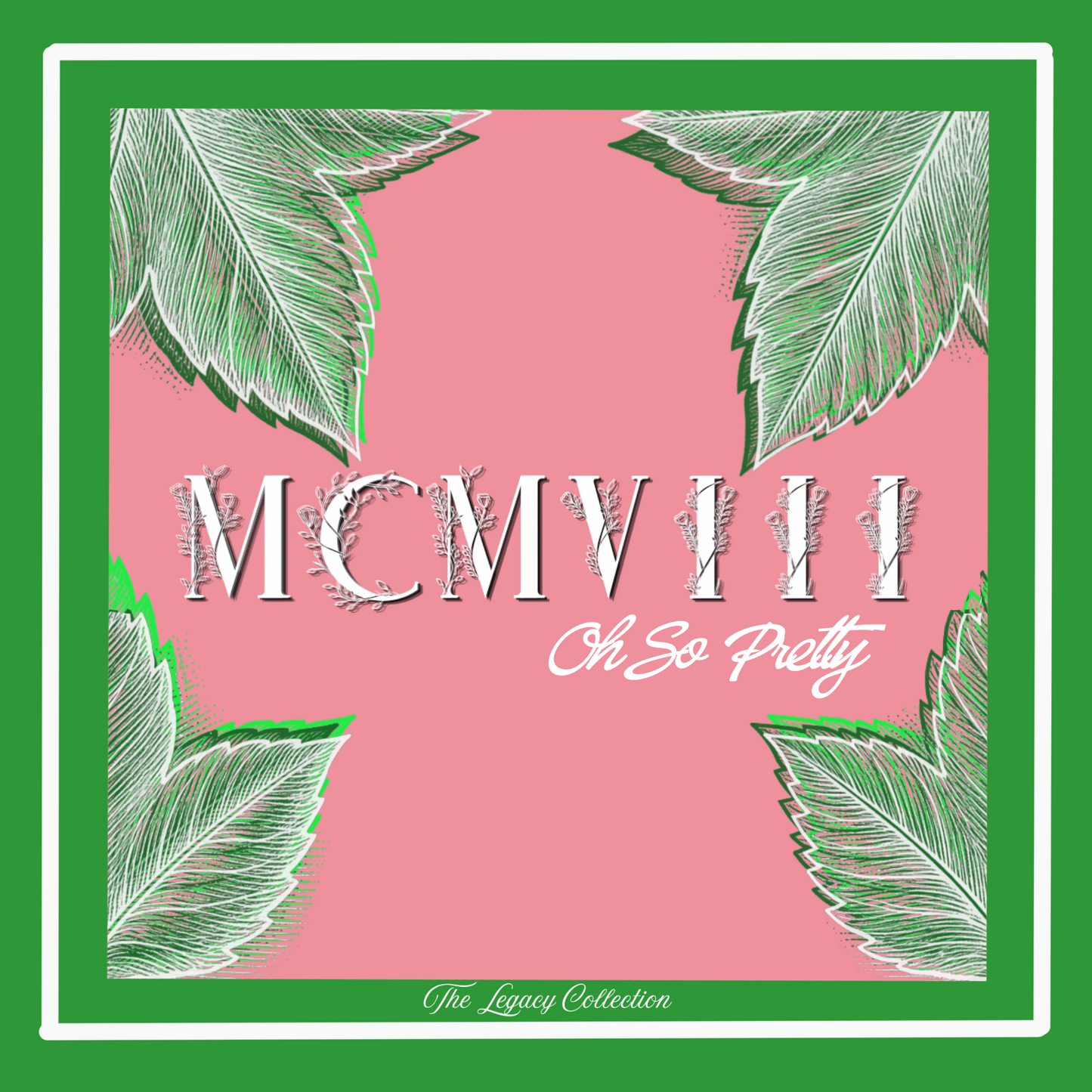 MCMVIII Oh So Pretty